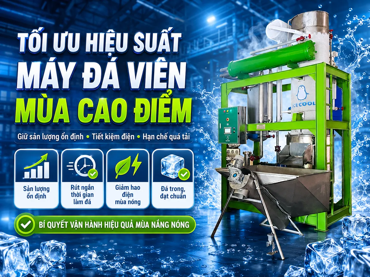 Việc tối ưu hiệu suất máy đá viên mùa cao điểm đóng vai trò then chốt trong việc duy trì sản lượng ổn định và giảm thiểu rủi ro vận hành cho các nhà máy sản xuất đá tinh khiết
