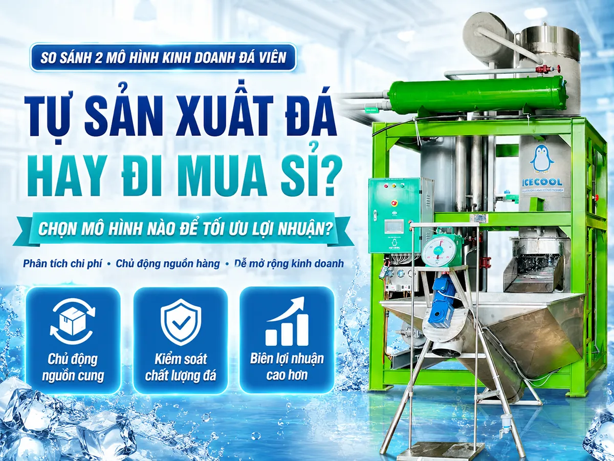 Tự sản xuất đá hay đi mua sỉ là bài toán mà người kinh doanh đá viên cần cân nhắc kỹ giữa mức đầu tư ban đầu, khả năng kiểm soát chất lượng và lợi nhuận dài hạn