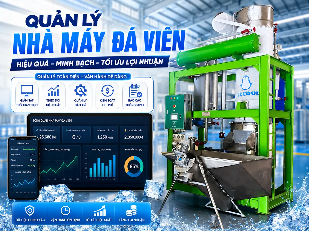 Quản lý nhà máy đá viên hiệu quả bắt đầu từ việc kiểm soát tốt nguồn nước, máy móc và quy trình vận hành mỗi ngày.
