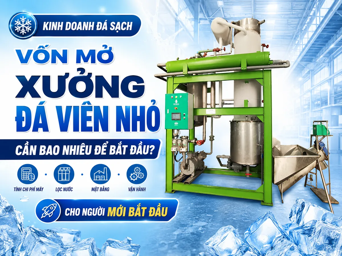 Vốn mở xưởng đá viên nhỏ cần được tính toán kỹ từ máy làm đá, hệ thống lọc nước, mặt bằng đến chi phí vận hành ban đầu.