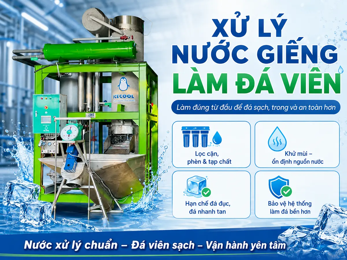 Xử lý nước giếng để làm đá viên đúng cách giúp kiểm soát cặn, khoáng chất và nâng cao chất lượng đá thành phẩm.