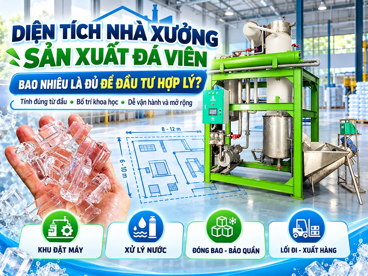 Diện tích nhà xưởng sản xuất đá viên cần tính đủ khu đặt máy, đóng bao, bảo quản và xuất hàng.